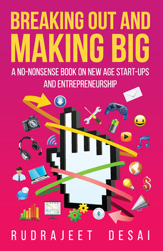 Breaking Out and Making Big: A No-Nonsense Book on New Age Start-Ups and Entrepreneurship