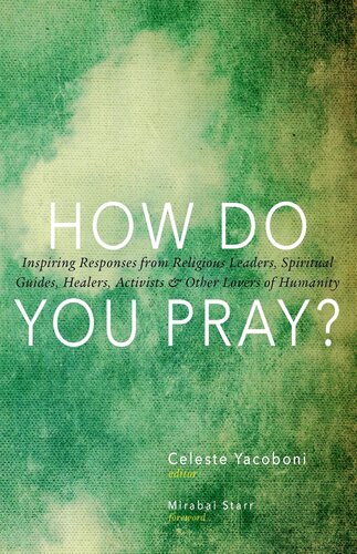 How Do You Pray?: Inspiring Responses from Religious Leaders, Spiritual Guides, Healers, Activists and Other Lovers of Humanity