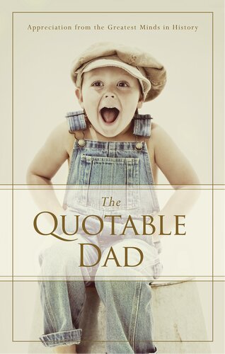 The Quotable Dad: Appreciation from the Greatest Minds in History