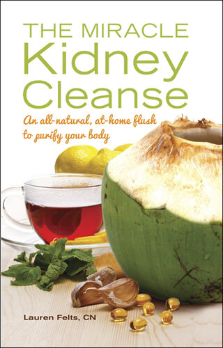 The Miracle Kidney Cleanse: The All-Natural, At-Home Flush to Purify Your Body