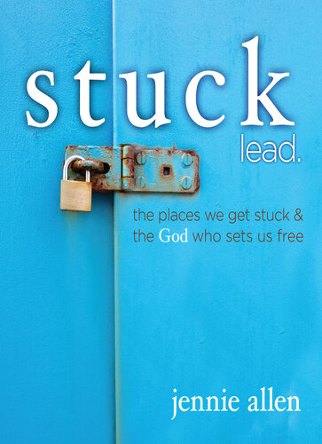 Stuck Bible Study Leader's Guide: The Places We Get Stuck and the God Who Sets Us Free