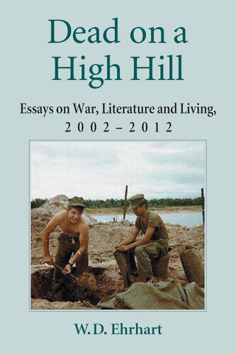 Dead on a High Hill: Essays on War, Literature and Living, 2002-2012
