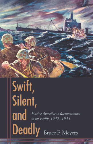 Swift, Silent, and Deadly: Marine Amphibious Reconnaissancein the Pacific, 1942-1945