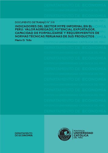 INDICADORES DEL SECTOR MYPE INFORMAL EN EL PERÚ: VALOR AGREGADO, POTENCIAL EXPORTADOR, CAPACIDAD DE FORMALIZARSE Y REQUERIMIENTOS DE NORMAS TÉCNICAS PERUANAS DE SUS PRODUCTOS