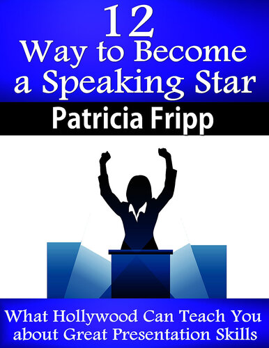 12 Ways to Become a Speaking Star: What Hollywood Can Teach You about Great Presentation Skills