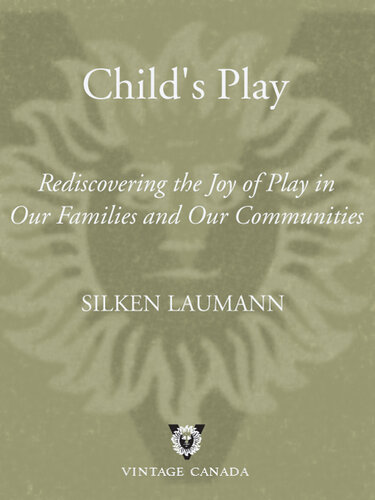 Child's Play: Rediscovering the Joy of Play in Our Families and Communities