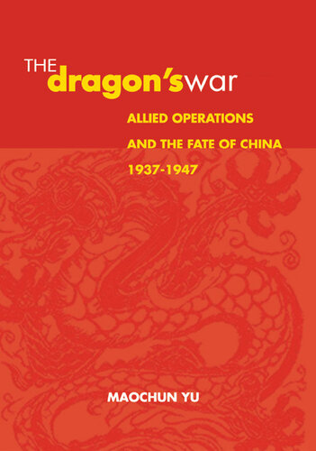 The Dragon's War: Allied Operations and the Fate of China, 1937-1947