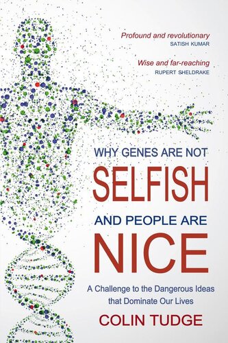 Why Genes Are Not Selfish and People Are Nice: A Challenge to the Dangerous Ideas That Dominate Our Lives