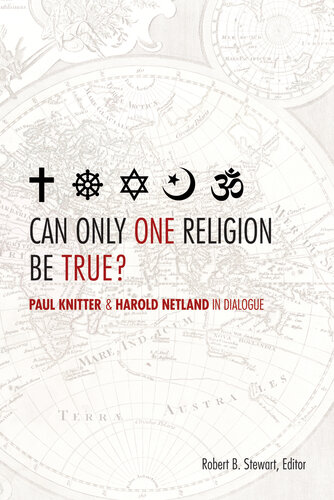 Can Only One Religion Be True?: Paul Knitter and Harold Netland in Dialogue