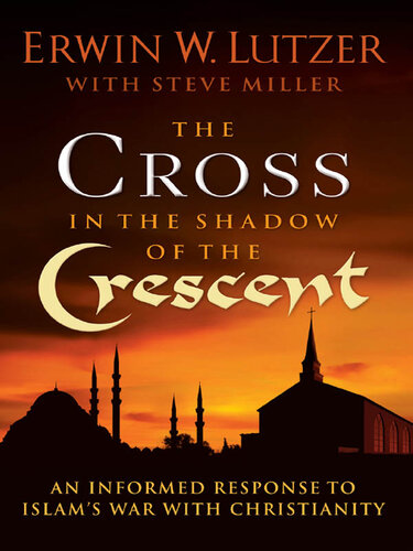 The Cross in the Shadow of the Crescent: An Informed Response to Islam's War with Christianity