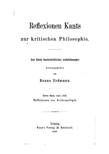 Reflexionen Kants zur kritischen Philosophie. Erster Band, erstes Heft. Reflexionen zur Anthropologie. Zweiter Band. Reflexionen zur Kritik der reinen Vernunft