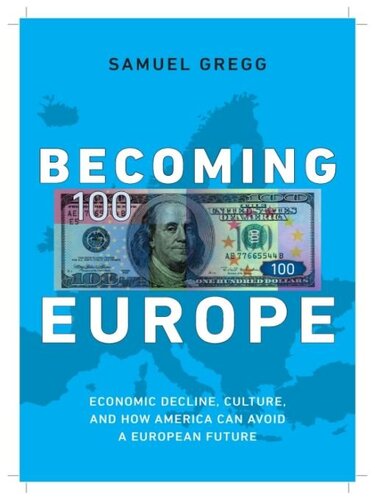 Becoming Europe: Economic Decline, Culture, and How America Can Avoid a European Future