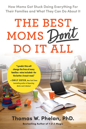 The Best Moms Don't Do it All: How Moms Got Stuck Doing Everything for Their Families and What They Can Do About It