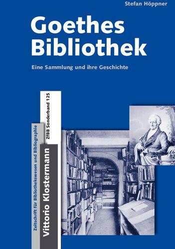 Goethes Bibliothek. Eine Sammlung und ihre Geschichte