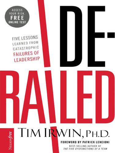 Derailed: Five Lessons Learned from Catastrophic Failures of Leadership (NelsonFree)