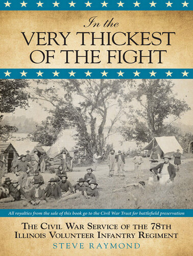 In the Very Thickest of the Fight: The Civil War Service of the 78th Illinois Volunteer Infantry Regiment