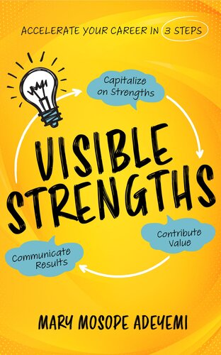 Visible Strengths: Capitalize on Strengths, Contribute Value, and Communicate Results to Accelerate Your Career