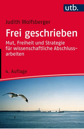 Frei geschrieben. Mut, Freiheit & Strategie für wissenschaftliche Abschlussarbeiten