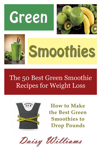 Green Smoothies: The 50 Best Green Smoothie Recipes for Weight Loss