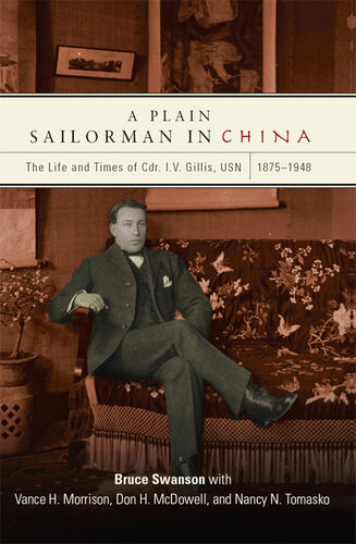 A Plain Sailorman in China: The Life of and Times of Cdr. I.V. Gillis, USN, 1875–1943