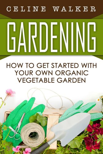 Gardening: How to Get Started With Your Own Organic Vegetable Garden