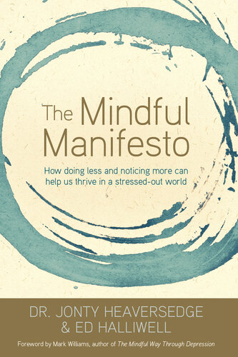 The Mindful Manifesto: How Doing Less and Noticing More Can Treat Illness, Relieve Stress and Help Us Cope with the 21st Century