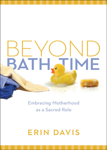 Beyond Bath Time: Embracing Motherhood as a Sacred Role (True Woman)
