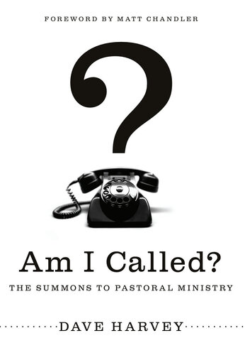 Am I Called? (Foreword by Matt Chandler): The Summons to Pastoral Ministry