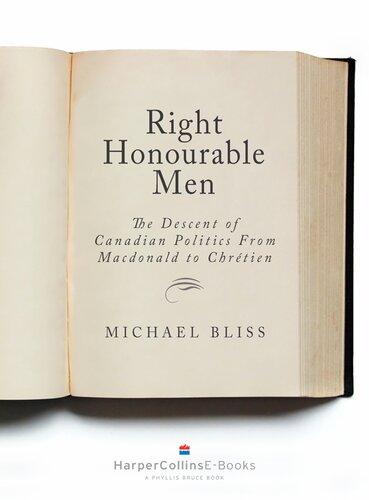 Right Honourable Men: The Descent of Canadian Politics from MacDonald to Chrétien
