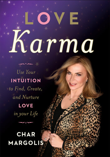 Love Karma: Use Your Intuition to Find, Create, and Nurture Love in Your Life