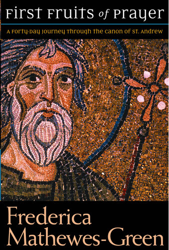 First Fruits of Prayer: A Forty-Day Journey Through the Canon of St. Andrew
