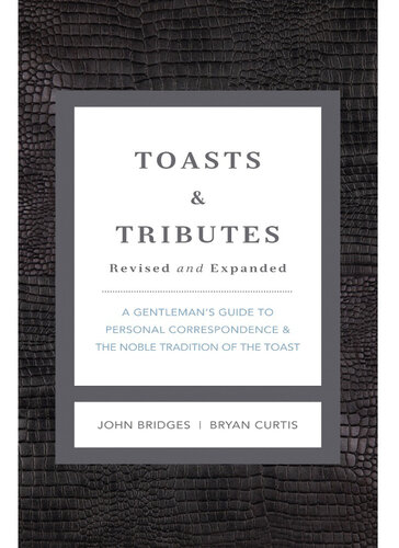 Toasts and Tributes Revised and Expanded: A Gentleman's Guide to Personal Correspondence and the Noble Tradition of the Toast