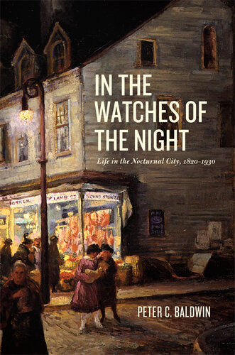 In the Watches of the Night: Life in the Nocturnal City, 1820-1930