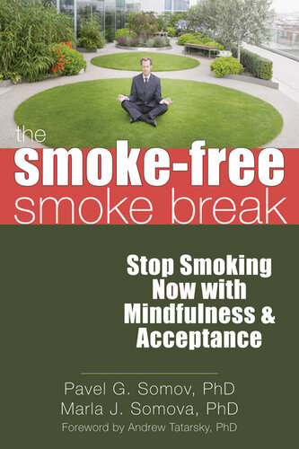 The Smoke-Free Smoke Break: Stop Smoking Now with Mindfulness and Acceptance