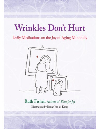 Wrinkles Don't Hurt: The Joy of Aging Mindfully
