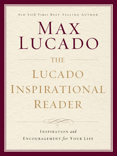 The Lucado Inspirational Reader: Hope and Encouragement for Your Everyday Life