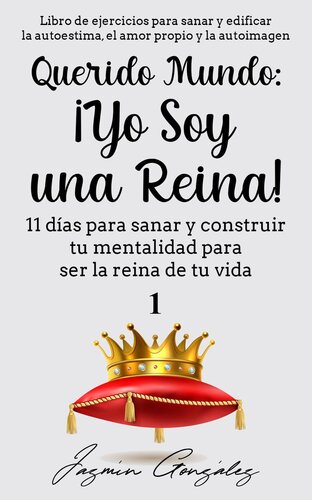 Querido Mundo: ¡Yo Soy una Reina!--11 días para sanar y construir tu mentalidad para ser la reina de tu vida.