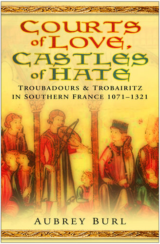 Courts of Love, Castles of Hate: Troubadours & Trobairitz in Southern France 1071–1321