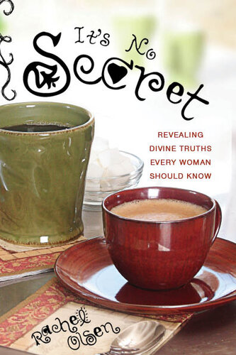 It's No Secret: Revealing Divine Truths Every Woman Should Know