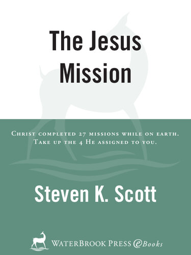 The Jesus Mission: Christ completed twenty-seven missions while on earth. Take up the four he assigned to you.