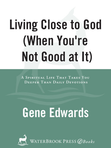 Living Close to God (When You're Not Good at It): A Spiritual Life That Takes You Deeper Than Daily Devotions