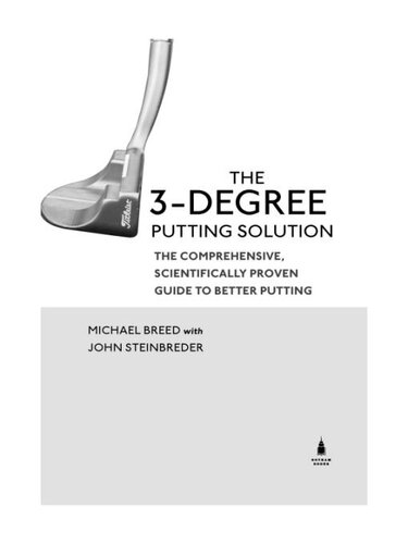 The 3-Degree Putting Solution: The Revolutionary, Scientifically Proven Technique for Drastically Improving Your Putting