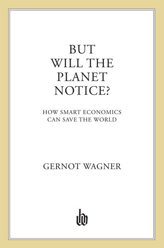 But Will the Planet Notice?: How Smart Economics Can Save the World