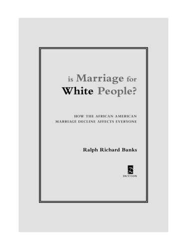 Is Marriage for White People?: How the African American Marriage Decline Affects Everyone