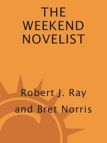 The Weekend Novelist: A Dynamic 52-Week Program to Help You Produce a Novel One Weekend at a Time