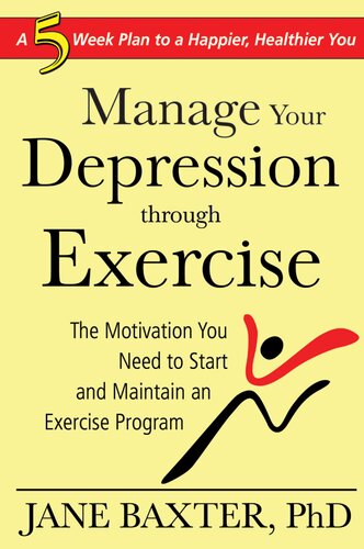Manage Your Depression Through Exercise: A 5-week Plan to a Happier, Healthier, You