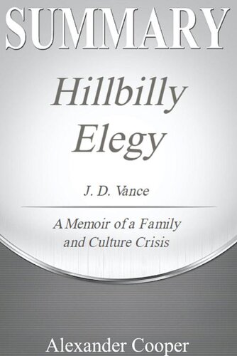 Summary of Hillbilly Elegy: by J. D. Vance--A Memoir of a Family and Culture in Crisis--A Comprehensive Summary