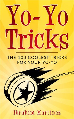 Yo-Yo Tricks: The 100 Coolest Tricks For Your Yo-Yo