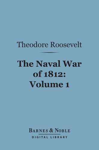 The Naval War of 1812, Volume 1: Or the History of the United States Navy During the Last War with Great Britain