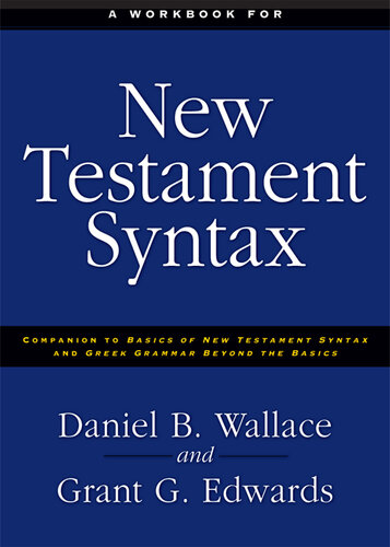 A Workbook for New Testament Syntax: Companion to Basics of New Testament Syntax and Greek Grammar Beyond the Basics